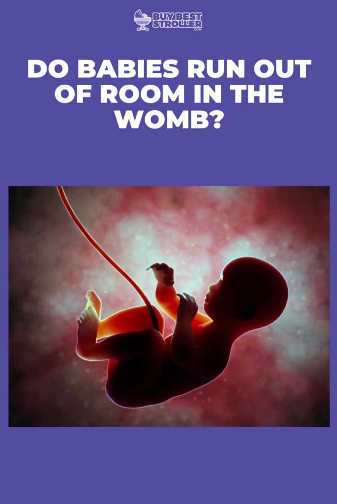Do Babies Run Out Of Room In The Womb?