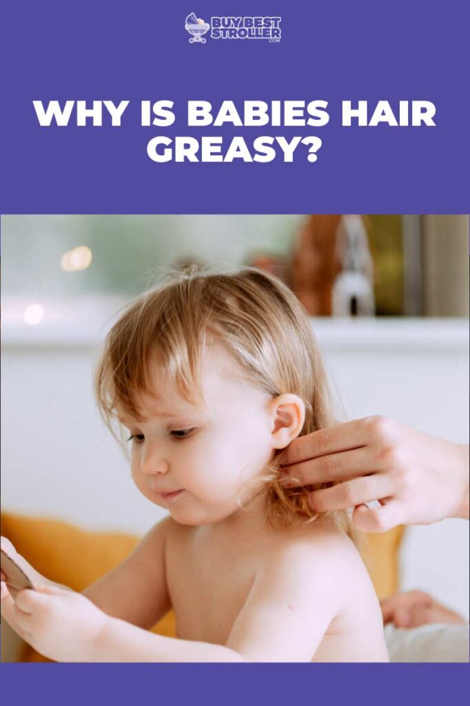 Why Is Babies Hair Greasy?